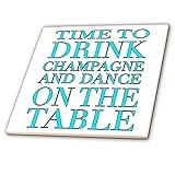 3dRose CT 163952 _ 4 Time to Drink Champagne & Dance On The Table, türkis Keramik Fliesen, 30,5 cm